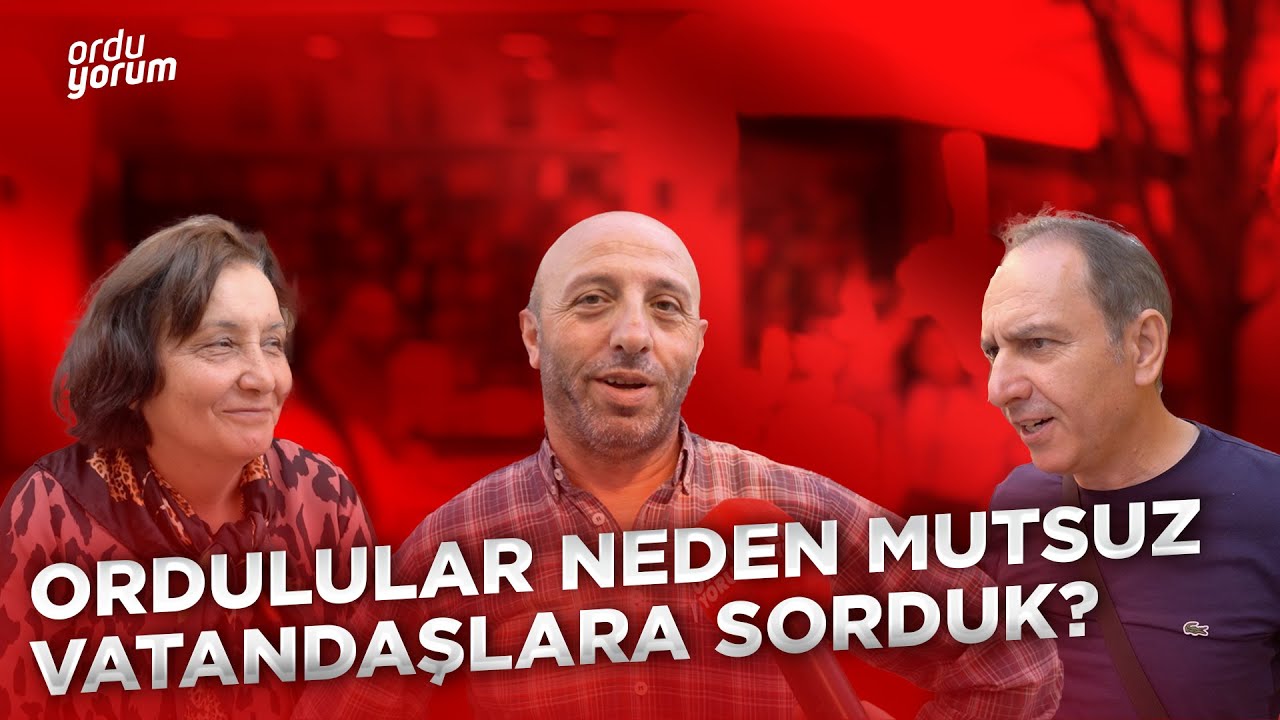 Ordulular Neden Mutsuz Vatandaşlara Sorduk!