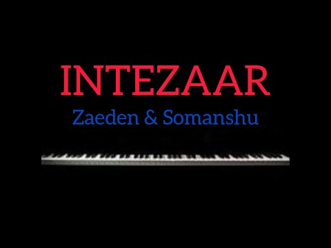 Intezaar - Zaeden - Somanshu - Piano Cover