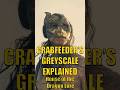 CRABFEEDERS GREYSCALE EXPLAINED - HOUSE OF THE DRAGON LORE