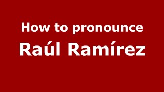 How to pronounce Raúl Ramírez