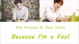 Bily Acoustie & Yoon Sanha - Because I'm a Fool (Color Coded Lyrics Han/Rom/Pl)