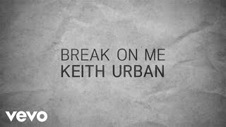 Keith Urban - Break On Me (Lyric Video)