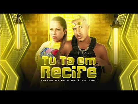 🔵DEDÉ A+D1000,PRINCE NEIFF - TU TÁ EM RECIFE