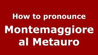 How to pronounce Montemaggiore Al Metauro