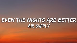 Air Supply - Even The Nights Are Better (Lyrics)