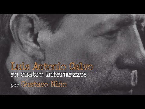 GUSTAVO NIÑO - Documental «Luis Antonio Calvo en cuatro intermezzos»