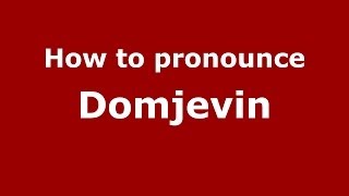 How to pronounce Domjevin