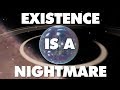 Existence Is An Absolute Nightmare And This Is Why - The Big Bang