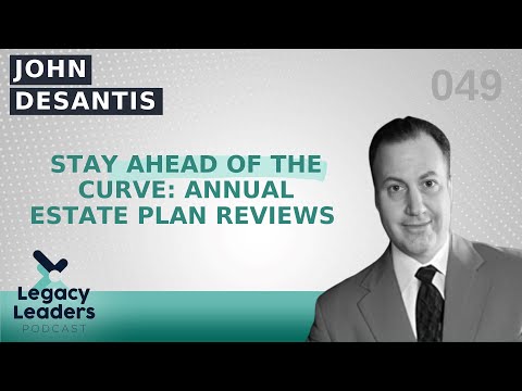 Stay Ahead of the Curve: Annual Estate Plan Reviews Featuring John DeSantis