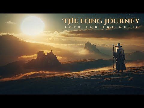 The Long Journey: LOTR Ambience - An Epic Emotional Ambient Music