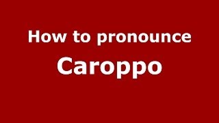 How to pronounce Caroppo