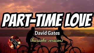 PART-TIME LOVE - DAVID GATES (karaoke version)