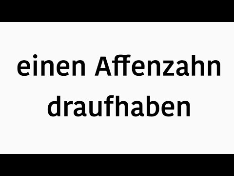 expresión en alemán - einen Affenzahn drauf haben