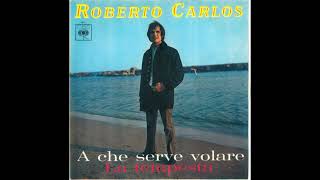 Roberto Carlos - A che serve volare - 1968