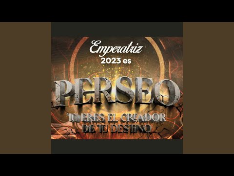 Emperatriz 2023 - Es Perseo, Tu Eres el Creador de Tu Destino