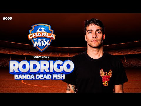 CHARLA NA MIX #003   - RODRIGO - BANDA DEAD FISH