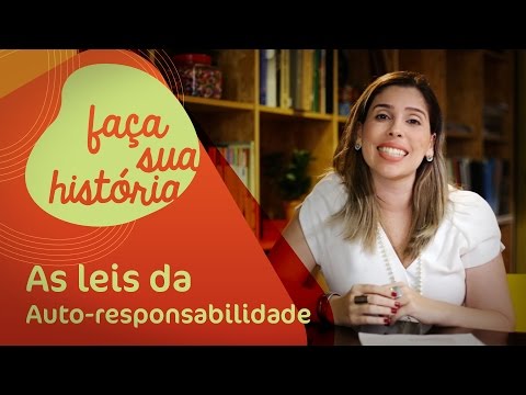 AS LEIS DA AUTO-RESPONSABILIDADE | Faça sua História