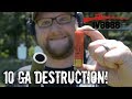 10 Gauge Destruction!