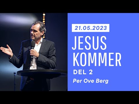 Jesus kommer (del 2) - Per Ove Berg 21.05.23