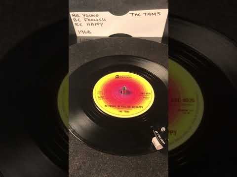 The Tams - Be Young , Be Foolish , Be Happy ( Vinyl 45 ) From 1968 .