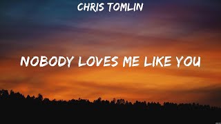Chris Tomlin - Nobody Loves Me Like You (Lyrics) Chris Tomlin, Lauren Daigle, Hillsong Worship