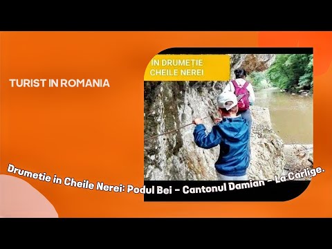 Drumetie in Cheile Nerei: Podul Bei - Cantonul Damian - La Carlige