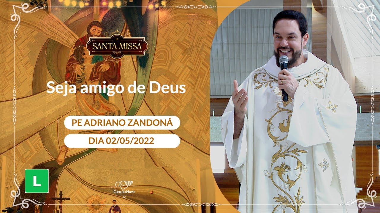 Seja amigo de Deus - Padre Adriano Zandoná (02/05/2022)