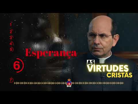 As Virtudes Cristãs - (6) A Esperança  | |  Por Padre Paulo Ricardo