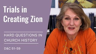 Hard Questions in Church History with Lynne Hilton Wilson: Week 21-22 (D&C 51-57, May 17-23)