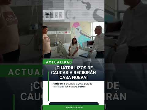 ¡CUATRILLIZOS DE CAUCASIA RECIBIRÁN CASA NUEVA!