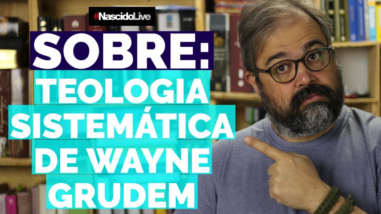 SOBRE: TEOLOGIA SISTEMÁTICA DE WAYNE GRUDEM