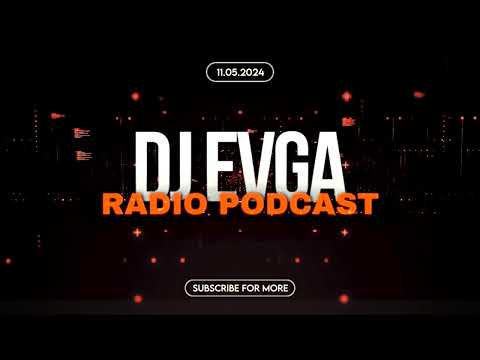 Dj Evga - Radio Podcast - 11.05.2024