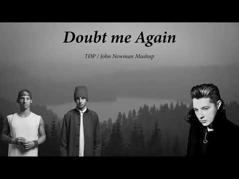 Doubt me Again (TØP vs John Newman)