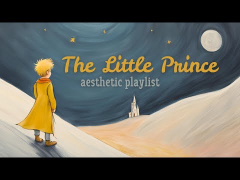 The Little Prince: comfort from planet B-612 (a playlist)