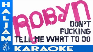 Robyn - Don't F***ing Tell Me What To Do (karaoke)