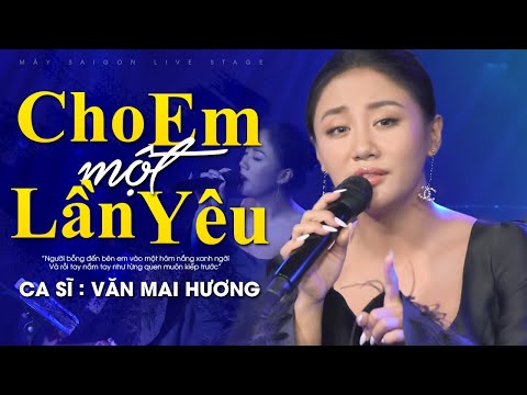 CHO EM MỘT LẦN YÊU - VĂN MAI HƯƠNG | Mây Saigon