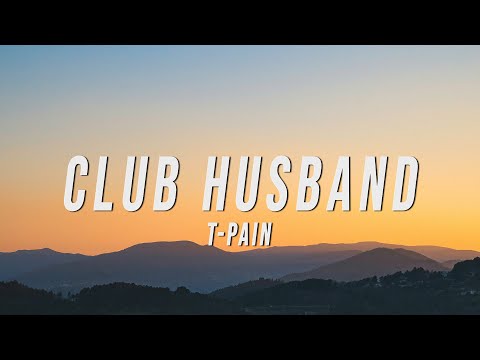 T-Pain - Club Husband (Lyrics)