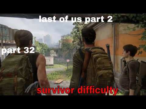 THE LAST OF US 2 Walkthrough Gameplay Part 32 the last of us part 2 ((Survivor Difficulty))