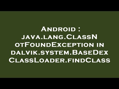 Android Java Lang Classnotfoundexception In Dalvik System Basedexclassloader Findclass