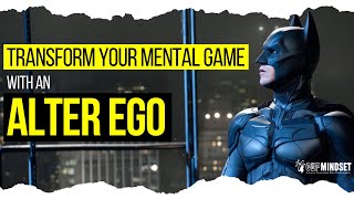 Transform Your Mental Game With an Alter Ego