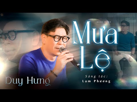 Ca khúc Bất Hủ của tác giả Lam Phương: MƯA LỆ - Ca sĩ DUY HƯNG thể hiện vô cùng cảm xúc