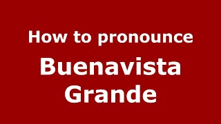 How to pronounce Buenavista Grande