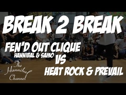 Fen'd Out Clique (Hannibal & Samo) Vs Heat Rock & Prevail | Break 2 Break | The Hannibal Channel