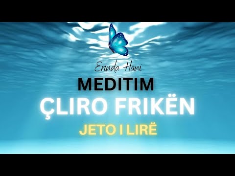 Meditim Çliro Frikën | Jeto i Lirë | Erinda Hani