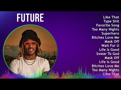 Future 2024 MIX Greatest Hits - Like That, Type Shit, Favorite Song, Too Many Nights