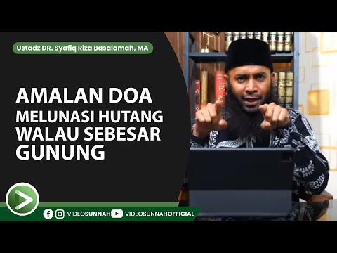 AMALAN DOA MELUNASI HUTANG WALAU SEBESAR GUNUNG - USTADZ SYAFIQ RIZA BASALAMAH