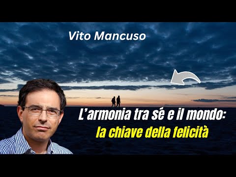 "L’armonia tra sé e il mondo: la chiave della felicità." Vito Mancuso