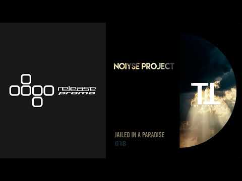 PREMIERE: NOIYSE PROJECT - Jailed In a Paradise [Till The Sunrise]