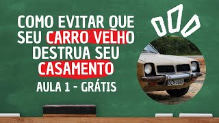 EVITANDO QUE SEU CARRO VELHO ARRUÍNE SEU CASAMENTO | AULA 1 - Prof Dr Stevan Gaipo
