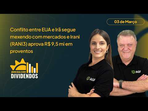 Tensão EUAXIrã pressiona mercado e proventos de R$ 9,5 mi da Irani| Bom dia com Dividendos 03/03/26